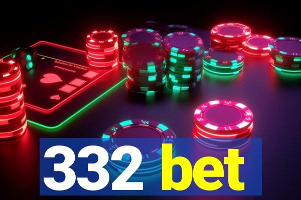 332 bet